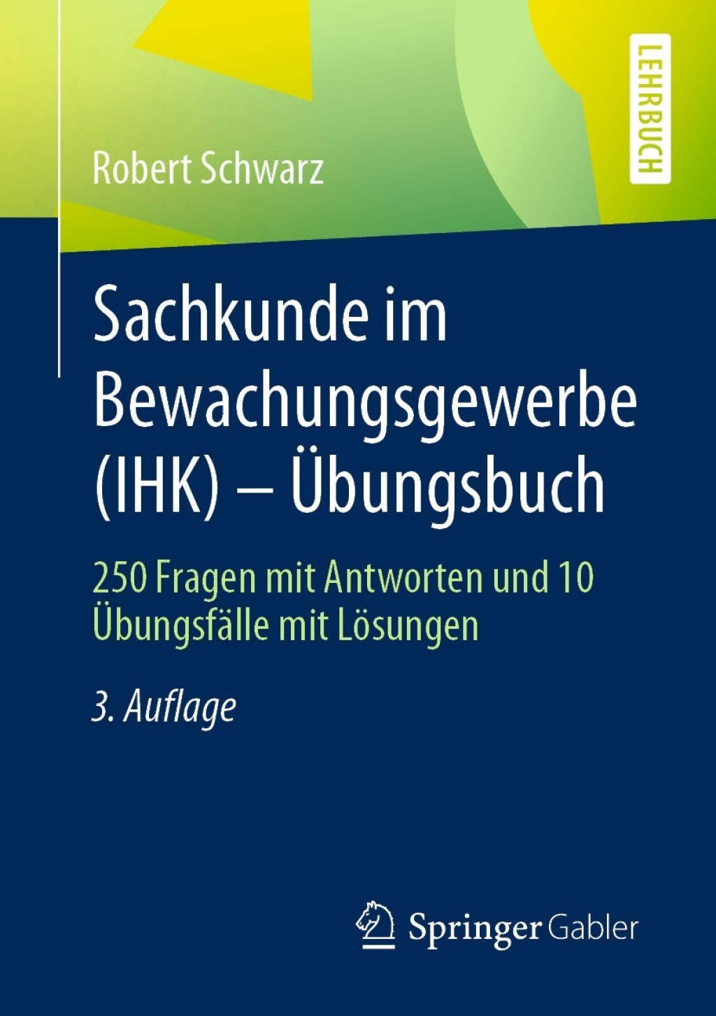 Sachkunde im Bewachungsgewerbe (IHK) - Ãœbungsbuch 250 Fragen mit Antworten und 10 ÃœbungsfÃ¤lle mit LÃ¶sungen 3rd Edition - (PDF/EPUB Version)