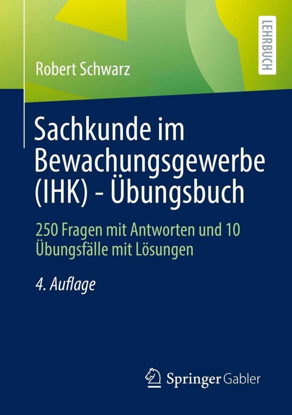 Sachkunde im Bewachungsgewerbe (IHK) - Ãœbungsbuch 250 Fragen mit Antworten und 10 ÃœbungsfÃ¤lle mit LÃ¶sungen 4th Edition - (PDF/EPUB Version)