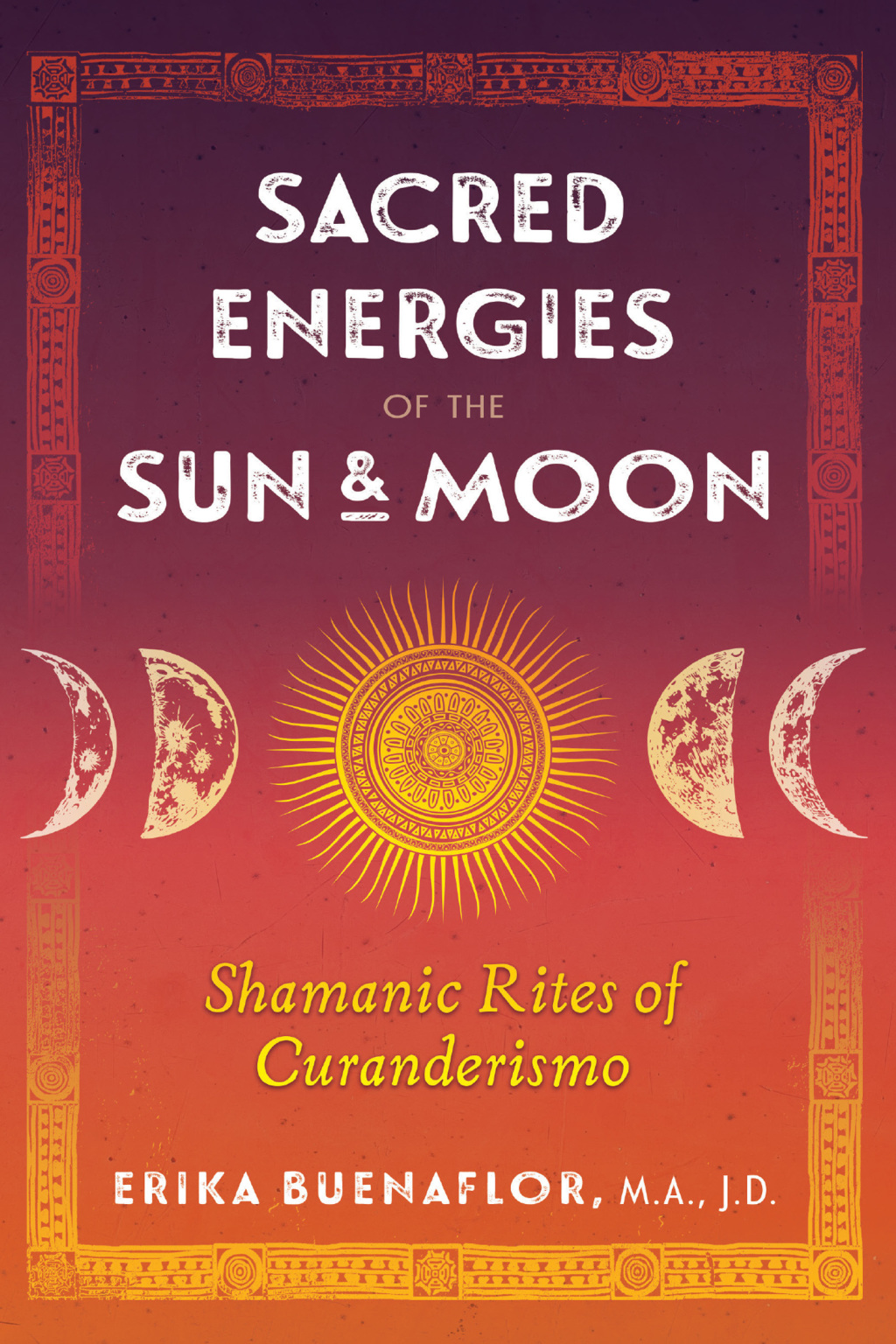 Sacred Energies of the Sun and Moon Shamanic Rites of Curanderismo - (PDF/EPUB Version)