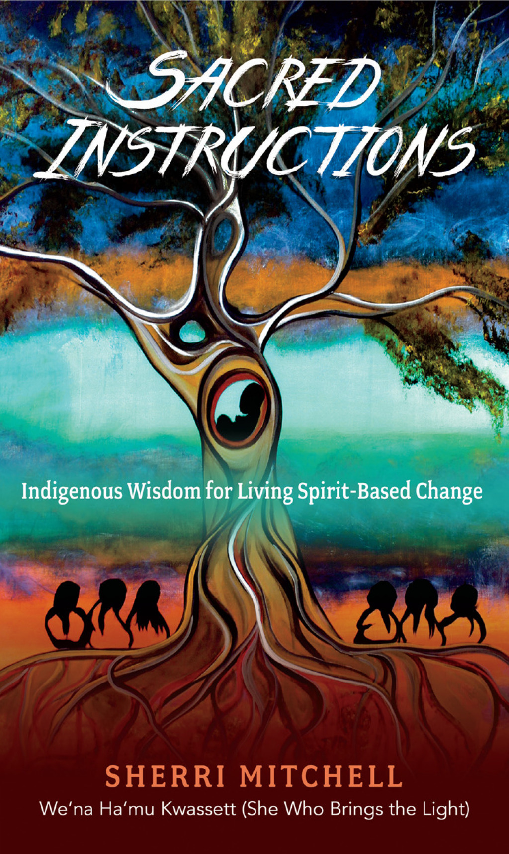 Sacred Instructions Indigenous Wisdom for Living Spirit-Based Change - (PDF/EPUB Version)