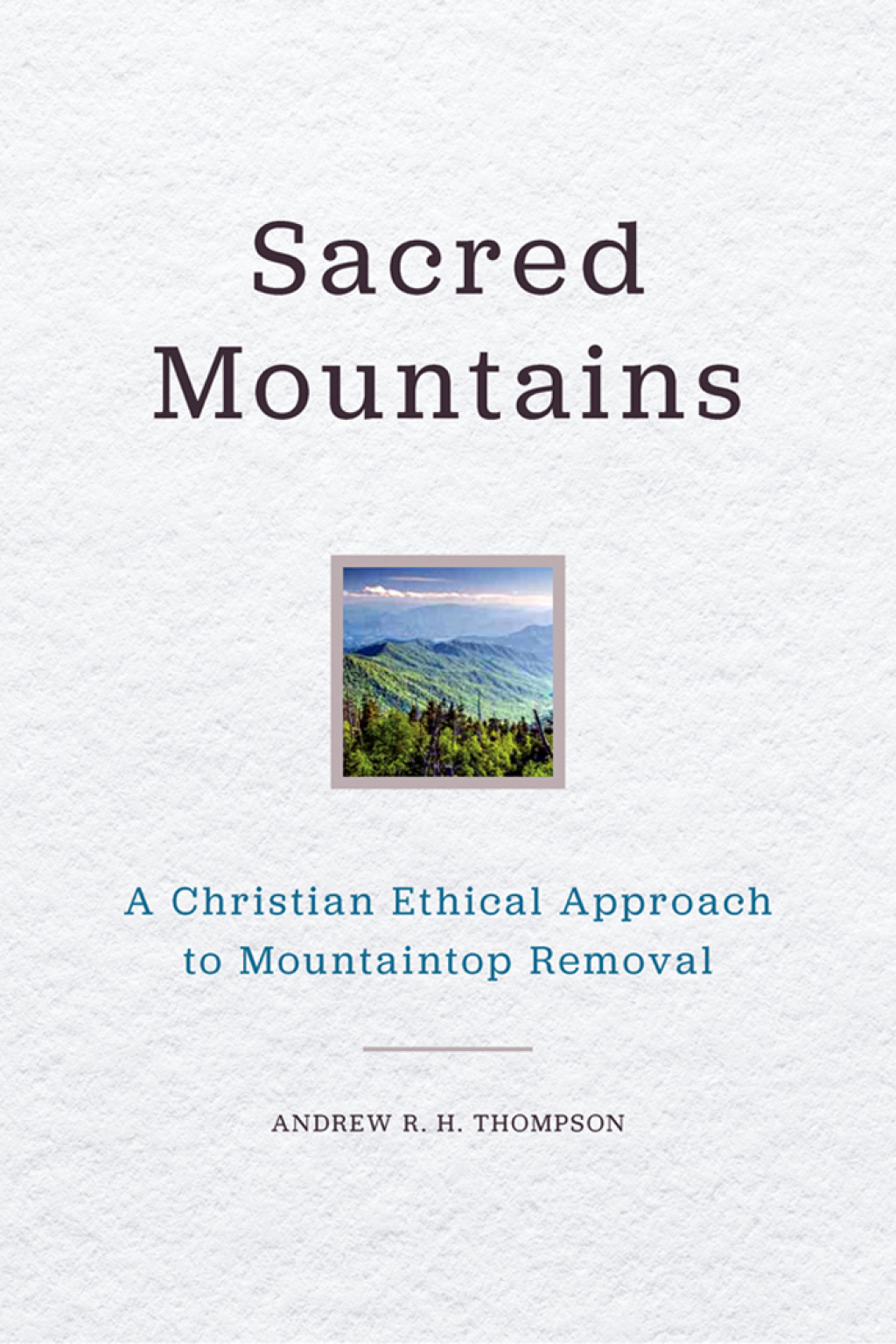 Sacred Mountains A Christian Ethical Approach to Mountaintop Removal - (PDF/EPUB Version)
