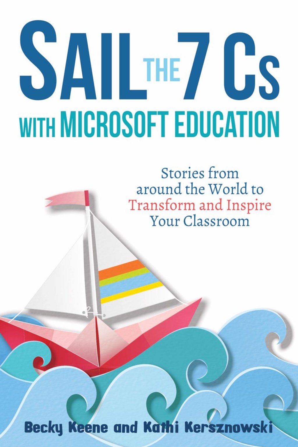 Sail the 7 Cs with Microsoft Education Stories from around the World to Transform and Inspire Your Classroom - (PDF/EPUB Version)