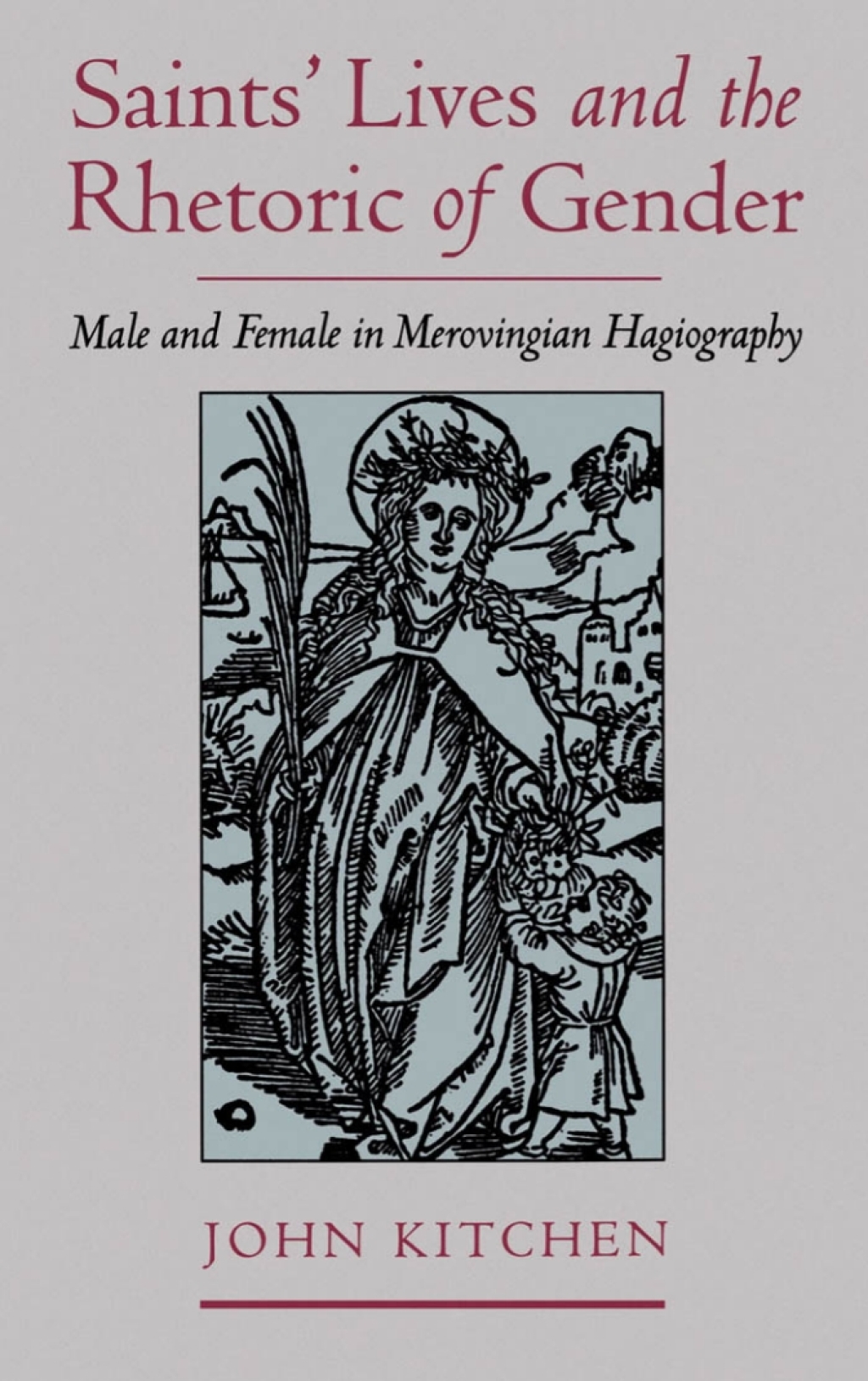 Saints’ Lives and the Rhetoric of Gender Male and Female in Merovingian ...