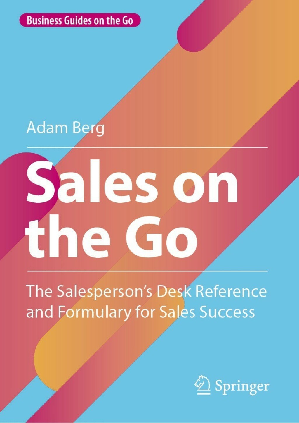 Sales on the Go The Salespersonâ€™s Desk Reference and Formulary for Sales Success - (PDF/EPUB Version)