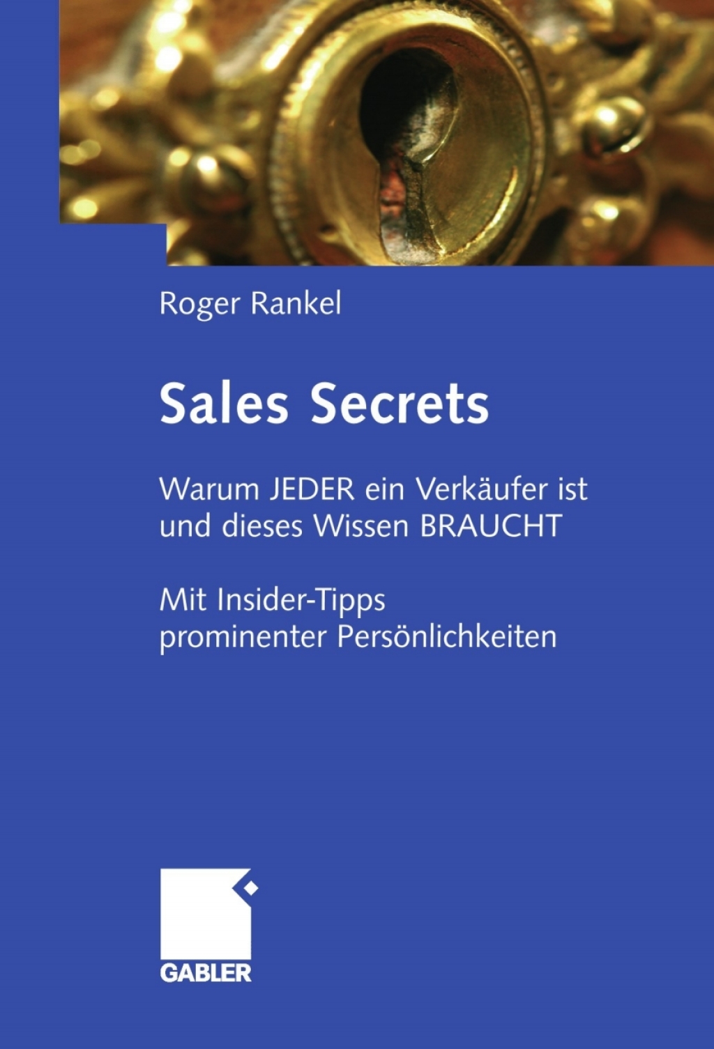 Sales Secrets Warum JEDER ein VerkÃ¤ufer ist und dieses Wissen BRAUCHT - Mit Insider-Tipps prominenter PersÃ¶nlichkeiten - (PDF/EPUB Version)
