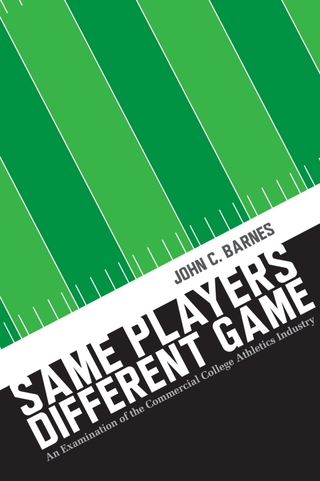 Same Players, Different Game An Examination of the Commercial College Athletics Industry - (PDF/EPUB Version)