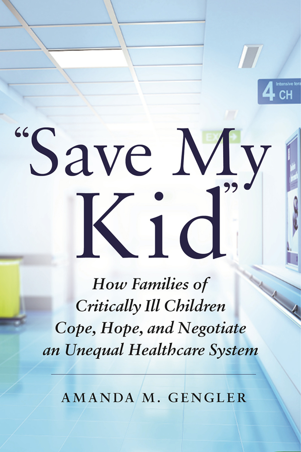 "Save My Kid" How Families of Critically Ill Children Cope, Hope, and Negotiate an Unequal Healthcare System  â€“ PDF/EPUB Version Downloadable