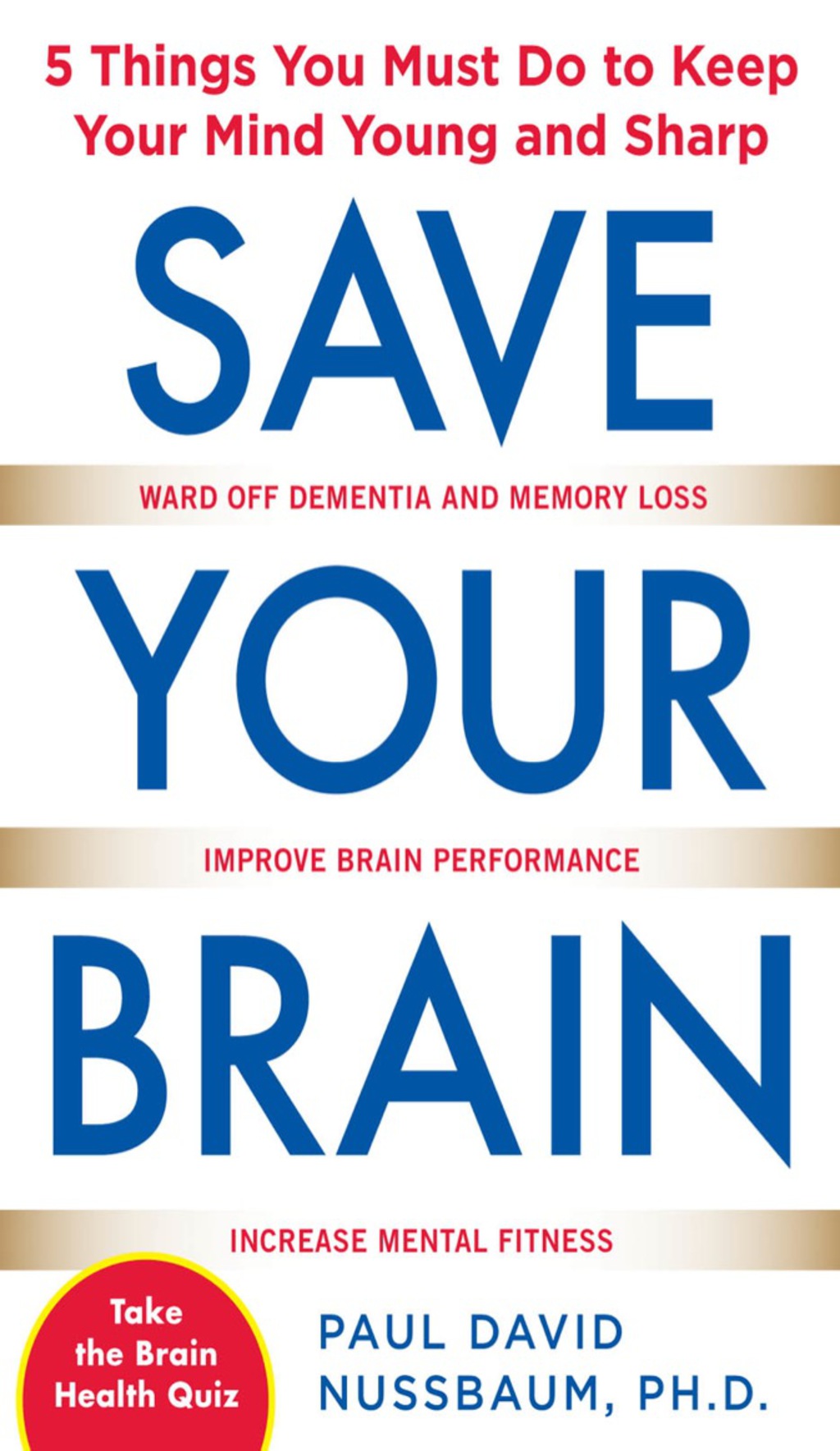 Save Your Brain: The 5 Things You Must Do to Keep Your Mind Young and Sharp 1st Edition - (PDF/EPUB Version)