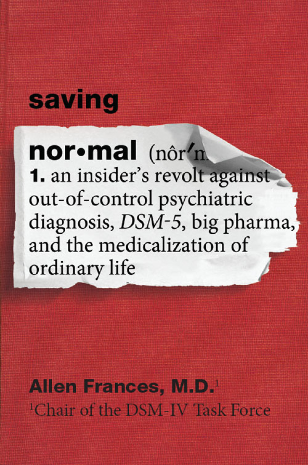 Saving Normal An Insider's Revolt against Out-of-Control Psychiatric Diagnosis, DSM-5, Big Pharma, and the Medicalization of Ordinary Life - (PDF/EPUB Version)