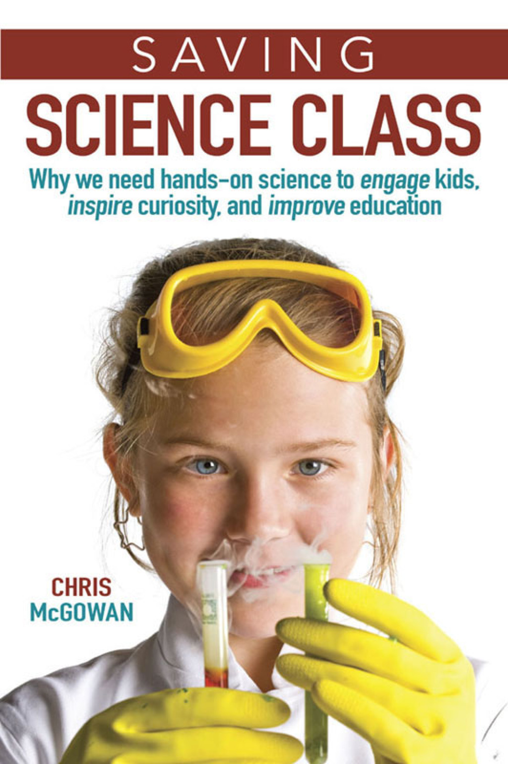 Saving Science Class Why We Need Hands-on Science to Engage Kids, Inspire Curiosity, and Improve Education - (PDF/EPUB Version)