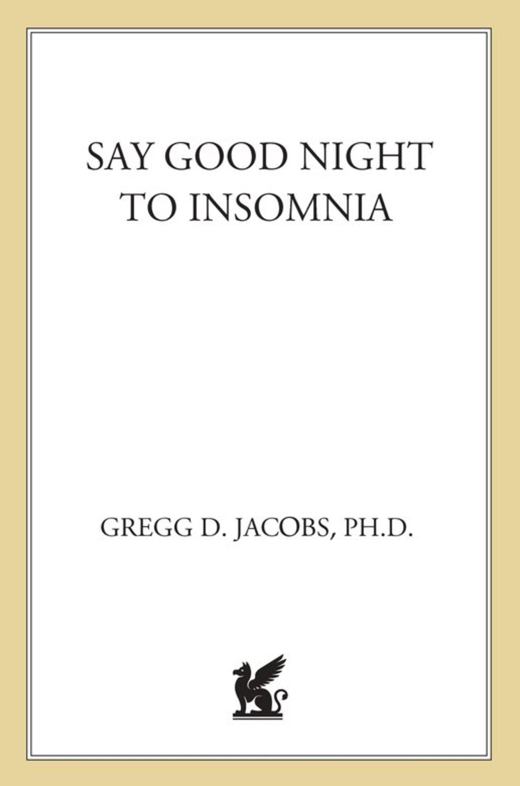 Say Good Night to Insomnia The Six-Week, Drug-Free Program Developed At Harvard Medical School - (PDF/EPUB Version)