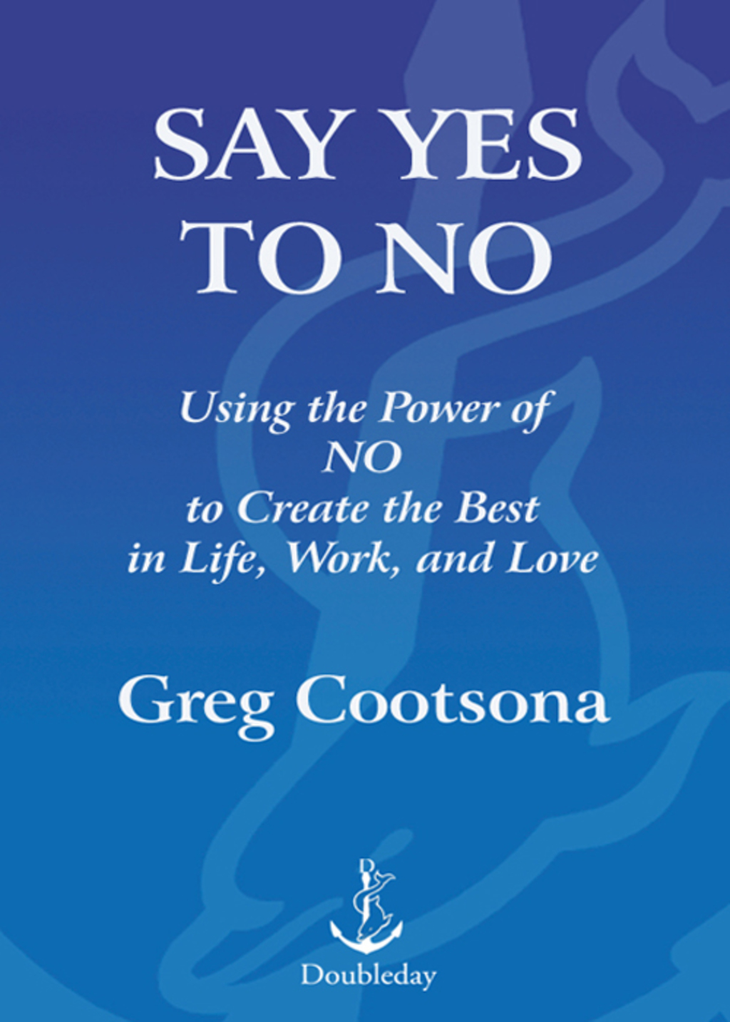 Say Yes To No Using The Power Of No To Create The Best In Life, Work, and Love - (PDF/EPUB Version)