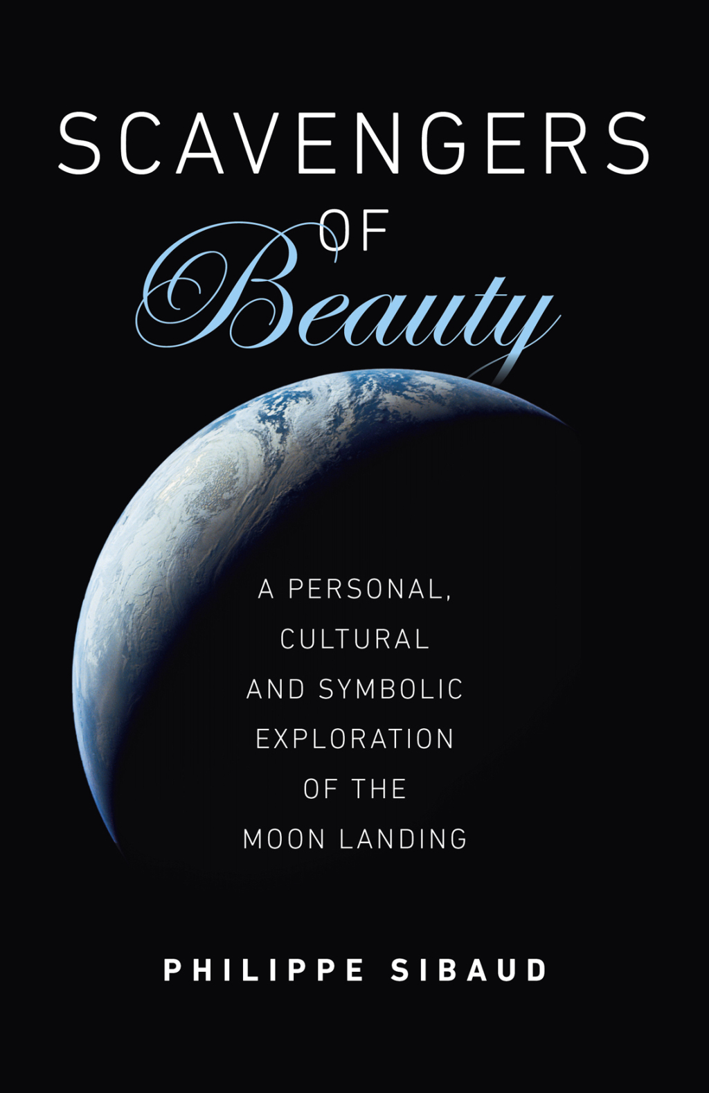 Scavengers of Beauty A Personal, Cultural and Symbolic Exploration of the Moon Landing - (PDF/EPUB Version)
