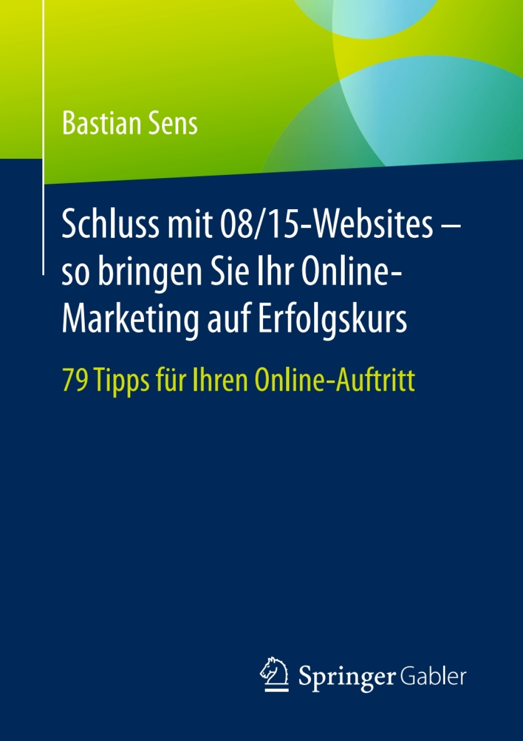 Schluss mit 08/15-Websites â€“ so bringen Sie Ihr Online-Marketing auf Erfolgskurs 79 Tipps fÃ¼r Ihren Online-Auftritt - (PDF/EPUB Version)