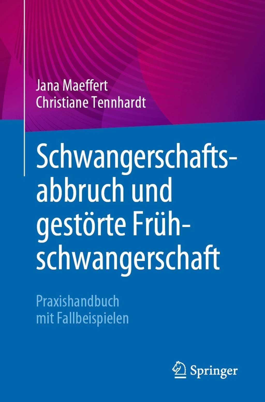 Schwangerschaftsabbruch und gestÃ¶rte FrÃ¼hschwangerschaft Praxishandbuch mit Fallbeispielen - (PDF/EPUB Version)