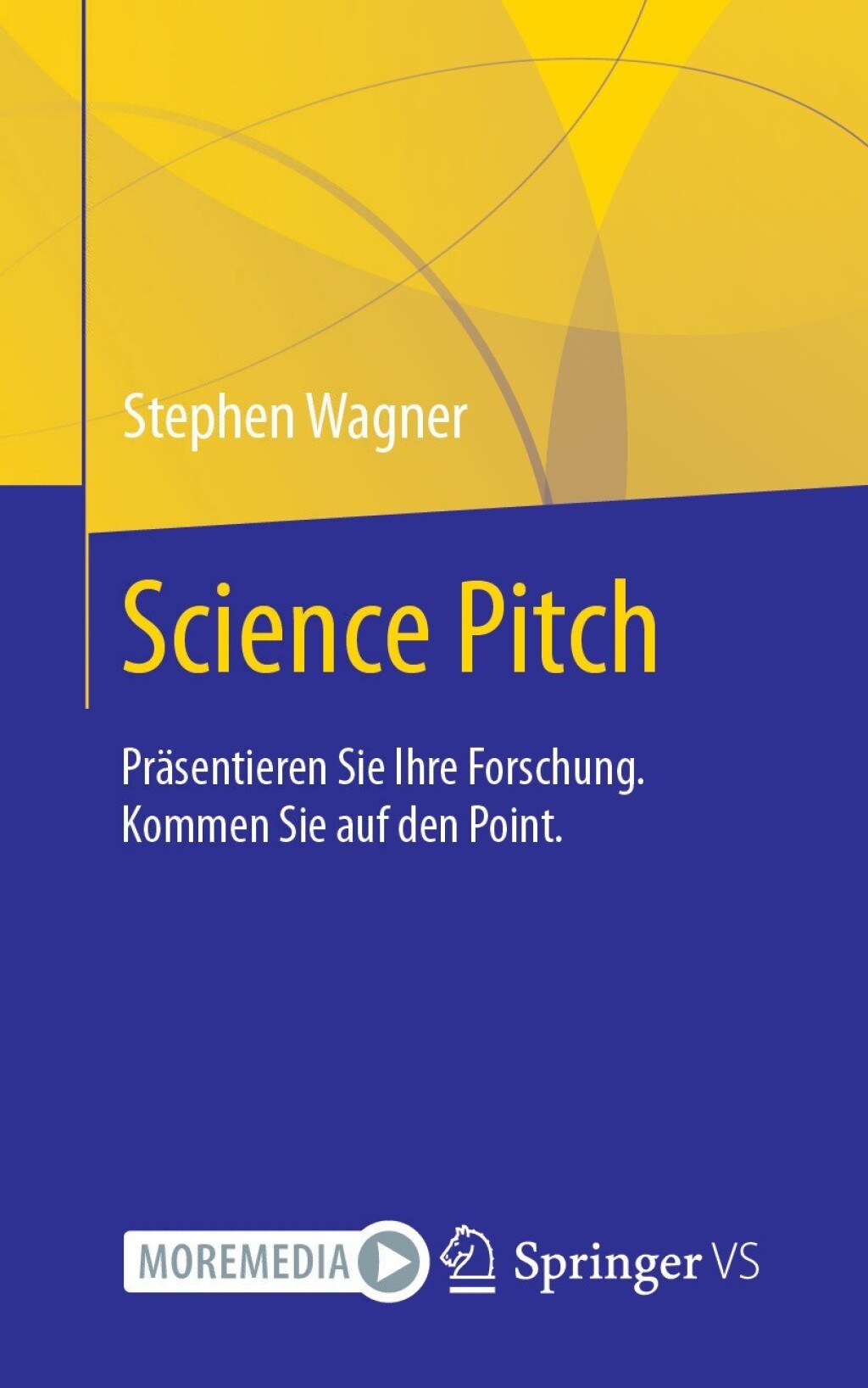 Science Pitch PrÃ¤sentieren Sie Ihre Forschung. Kommen Sie auf den Point. - (PDF/EPUB Version)