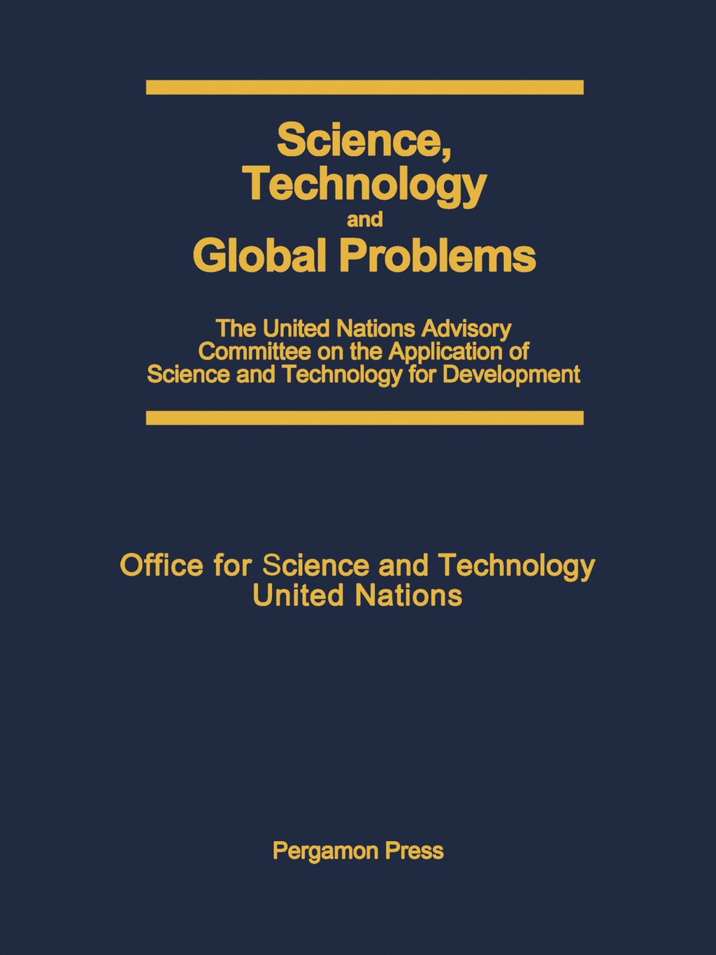 Science, Technology and Global Problems The United Nations Advisory Committee on the Application of Science and Technology for Development - (PDF/EPUB Version)