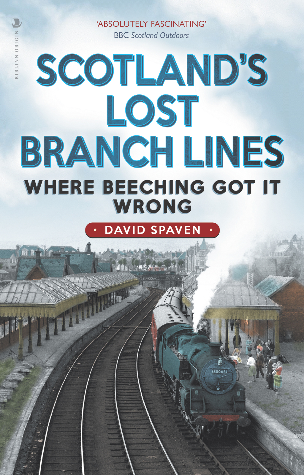 Scotland's Lost Branch Lines Where Beeching Got It Wrong - (PDF/EPUB Version)