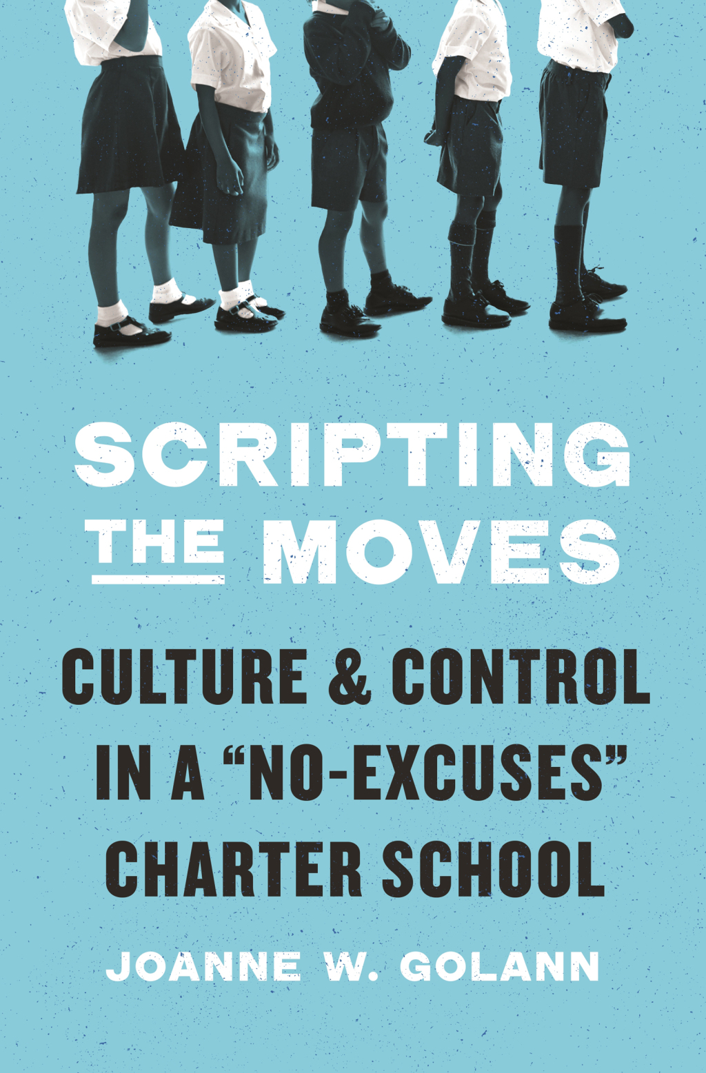 Scripting the Moves Culture and Control in a "No-Excuses" Charter School - (PDF/EPUB Version)