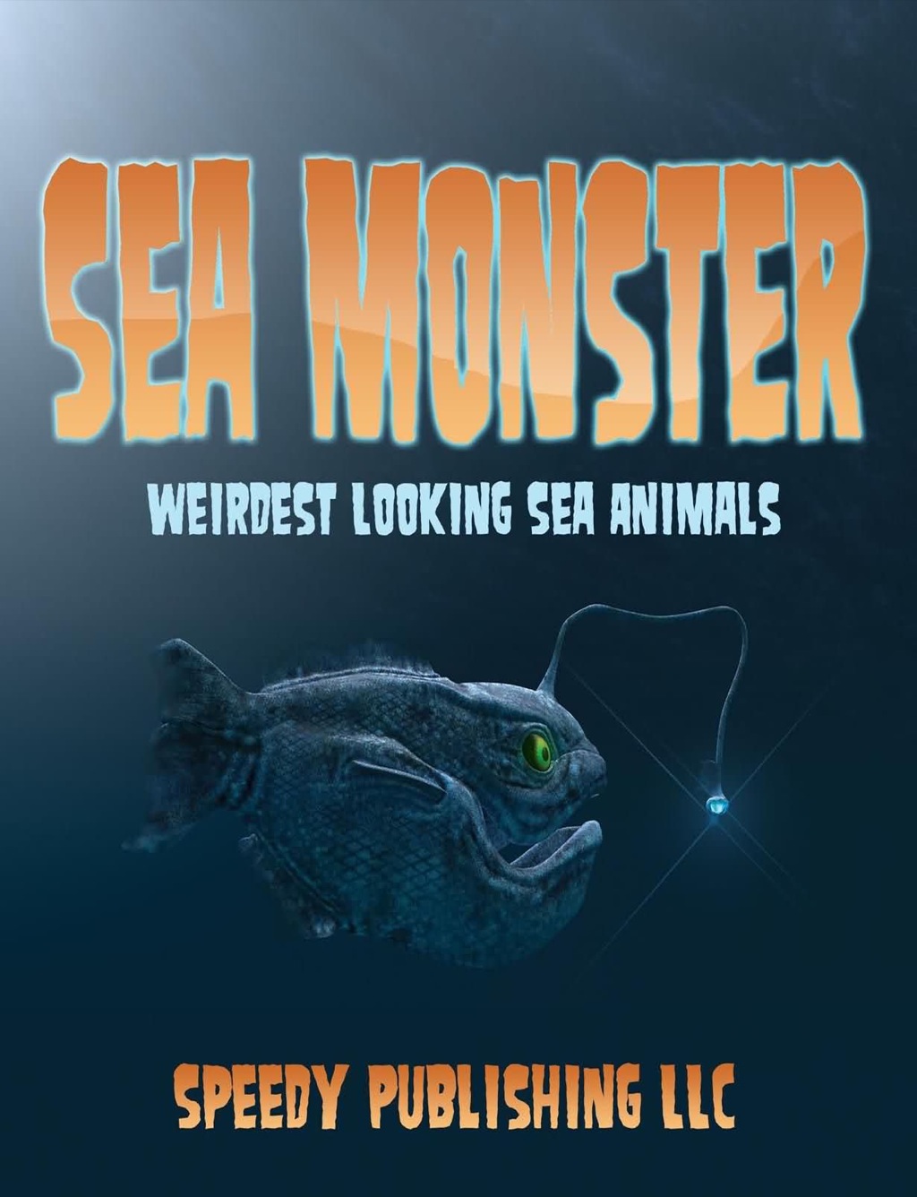 Sea Monsters (Weirdest Looking Sea Animals) - (PDF/EPUB Version)