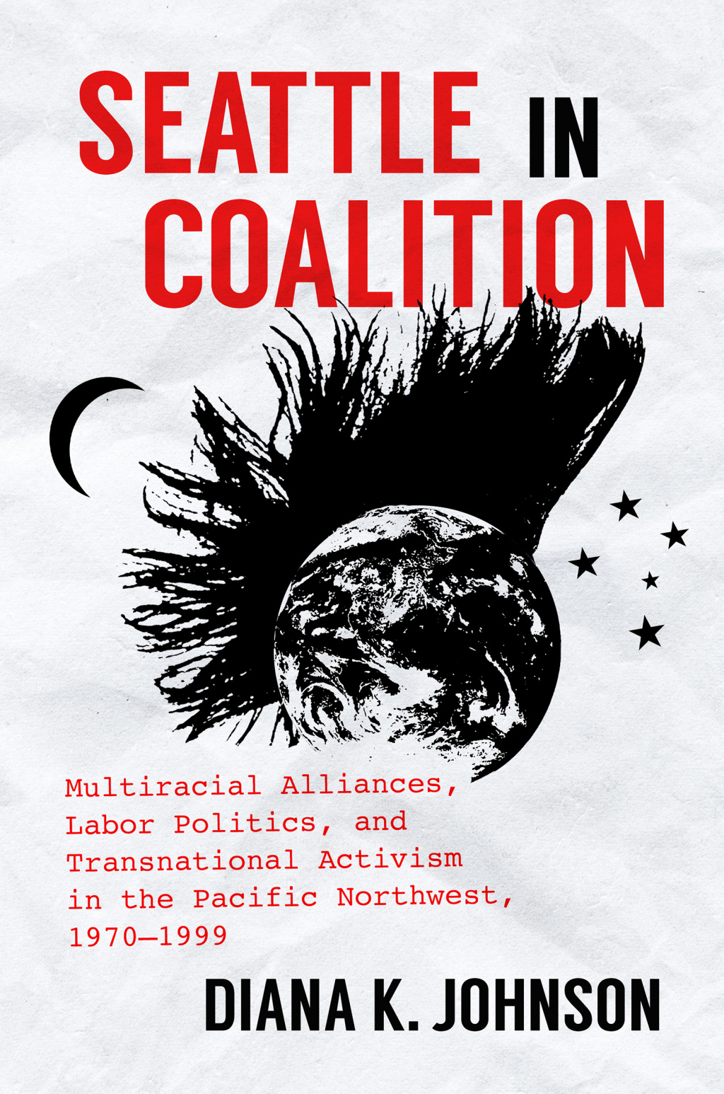 Seattle in Coalition Multiracial Alliances, Labor Politics, and Transnational Activism in the Pacific Northwest, 1970â€“1999 - (PDF/EPUB Version)