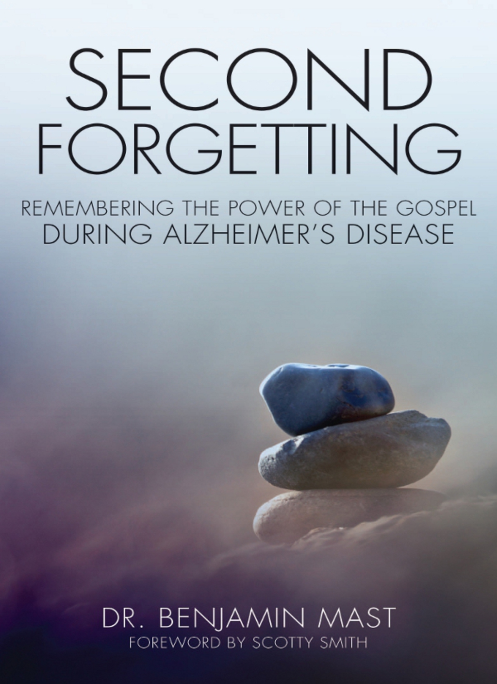 Second Forgetting Remembering the Power of the Gospel during Alzheimerâ€™s Disease - (PDF/EPUB Version)