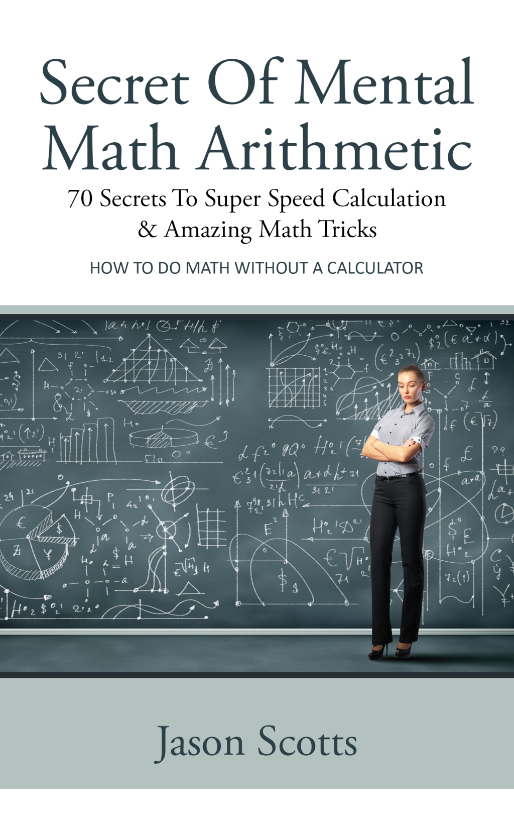 Secret Of Mental Math Arithmetic: 70 Secrets To Super Speed Calculation & Amazing Math Tricks How to Do Math without a Calculator - (PDF/EPUB Version)