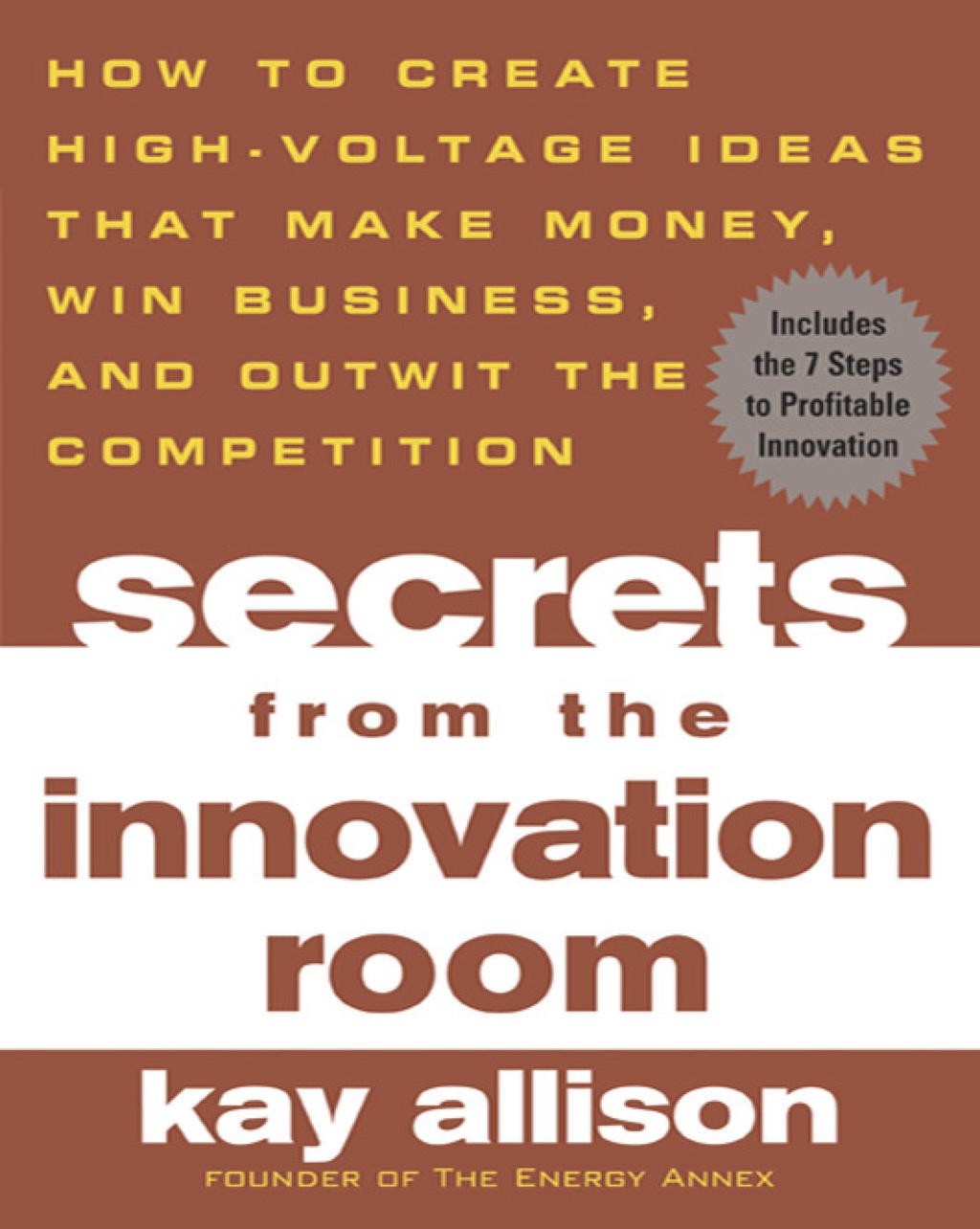 Secrets from the Innovation Room How to Create High-Voltage Ideas That Make Money, Win Business, and Outwit the Competition 1st Edition - (PDF/EPUB Version)