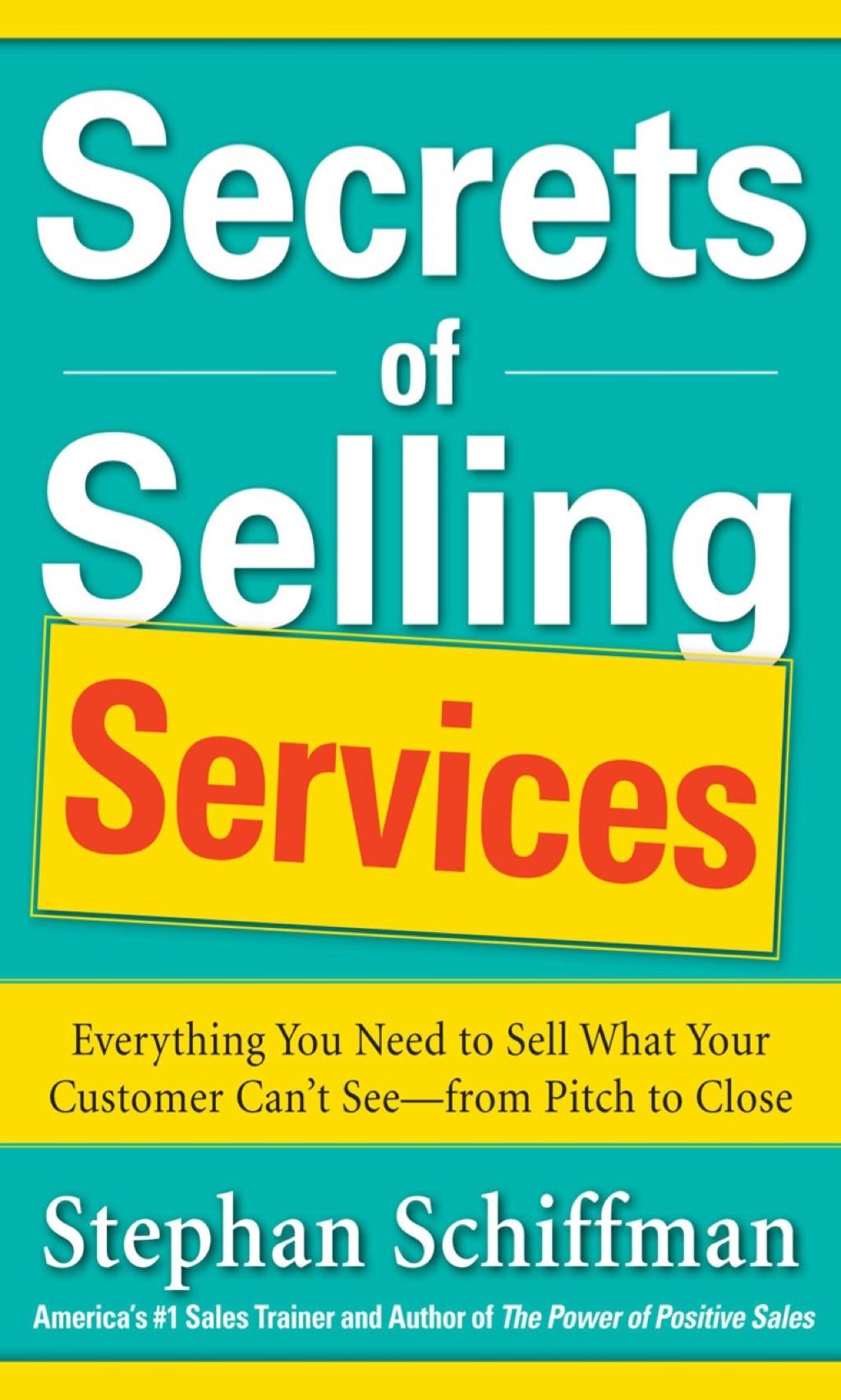 Secrets of Selling Services: Everything You Need to Sell What Your Customer Canâ€™t Seeâ€”from Pitch to Close 1st Edition - (PDF/EPUB Version)