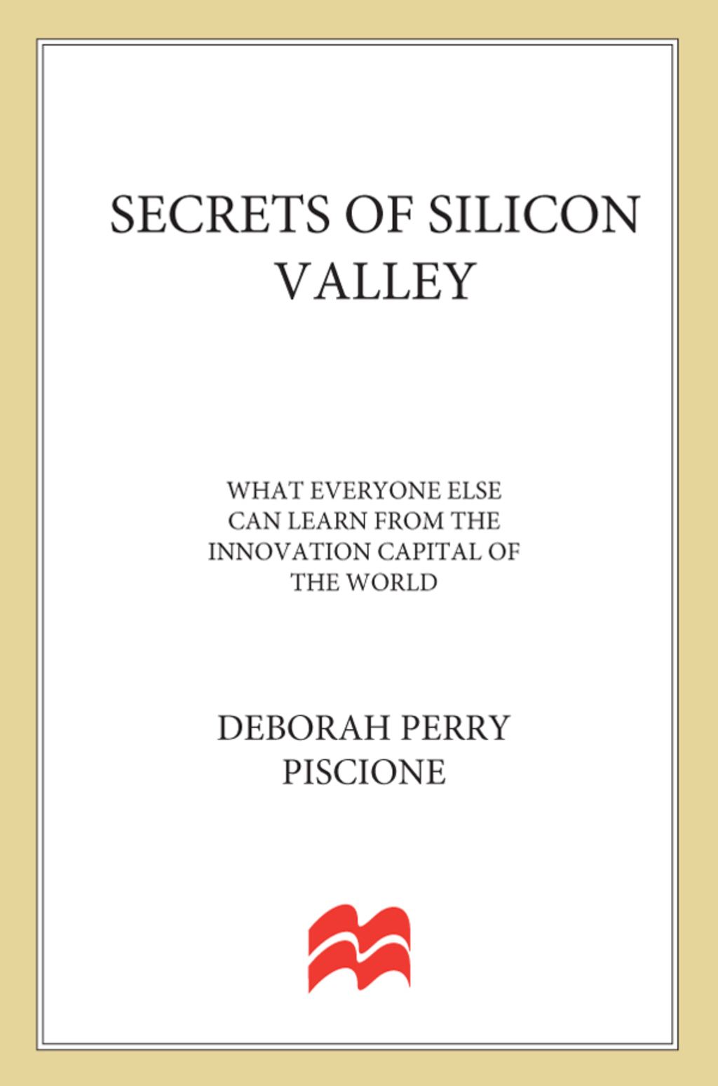 Secrets of Silicon Valley What Everyone Else Can Learn from the Innovation Capital of the World - (PDF/EPUB Version)