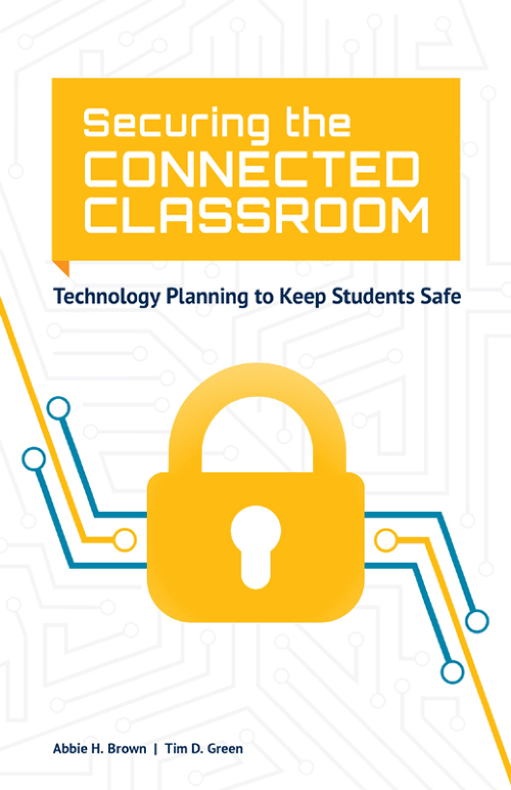 Securing the Connected Classroom Technology Planning to Keep Students Safe - (PDF/EPUB Version)