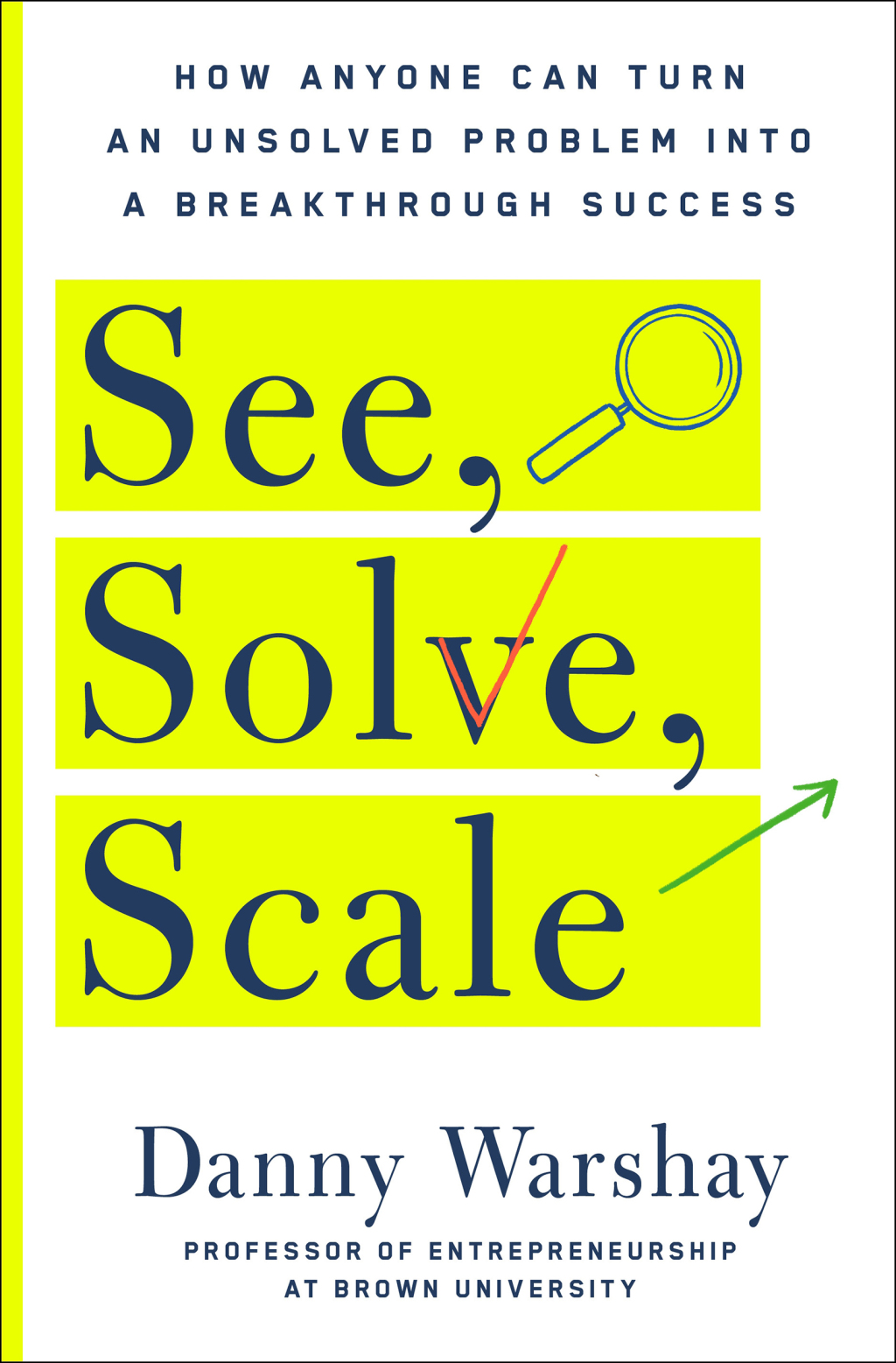 See, Solve, Scale How Anyone Can Turn an Unsolved Problem into a Breakthrough Success - (PDF/EPUB Version)