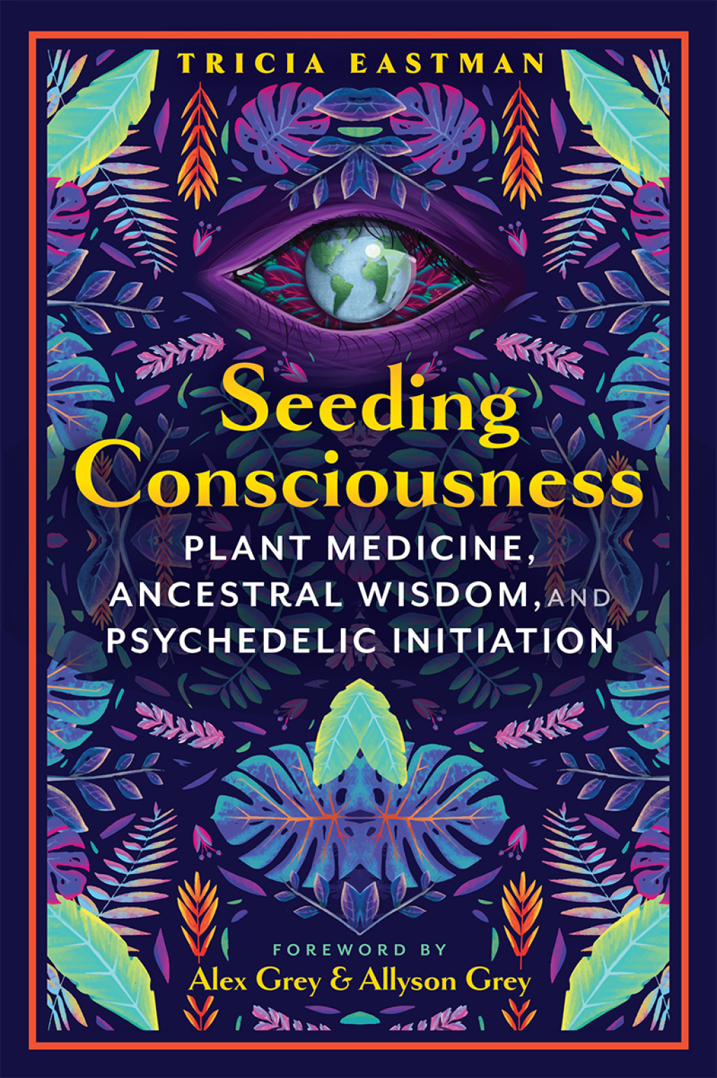 Seeding Consciousness Plant Medicine, Ancestral Wisdom, and Psychedelic Initiation - (PDF/EPUB Version)