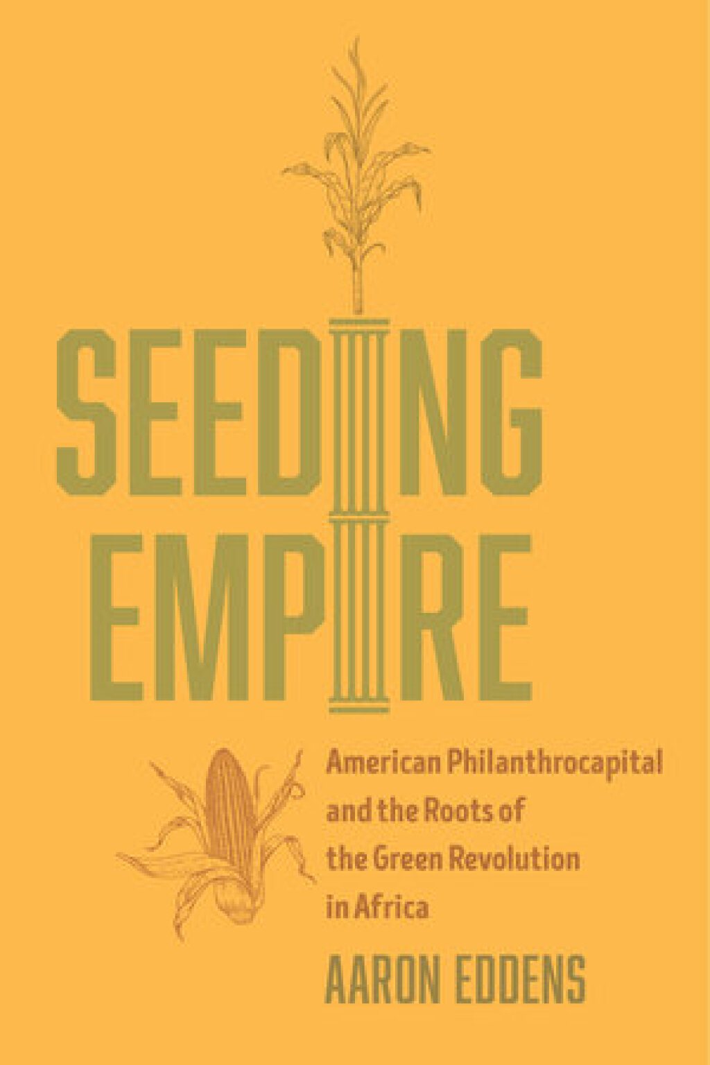 Seeding Empire American Philanthrocapital and the Roots of the Green Revolution in Africa 1st Edition - (PDF/EPUB Version)
