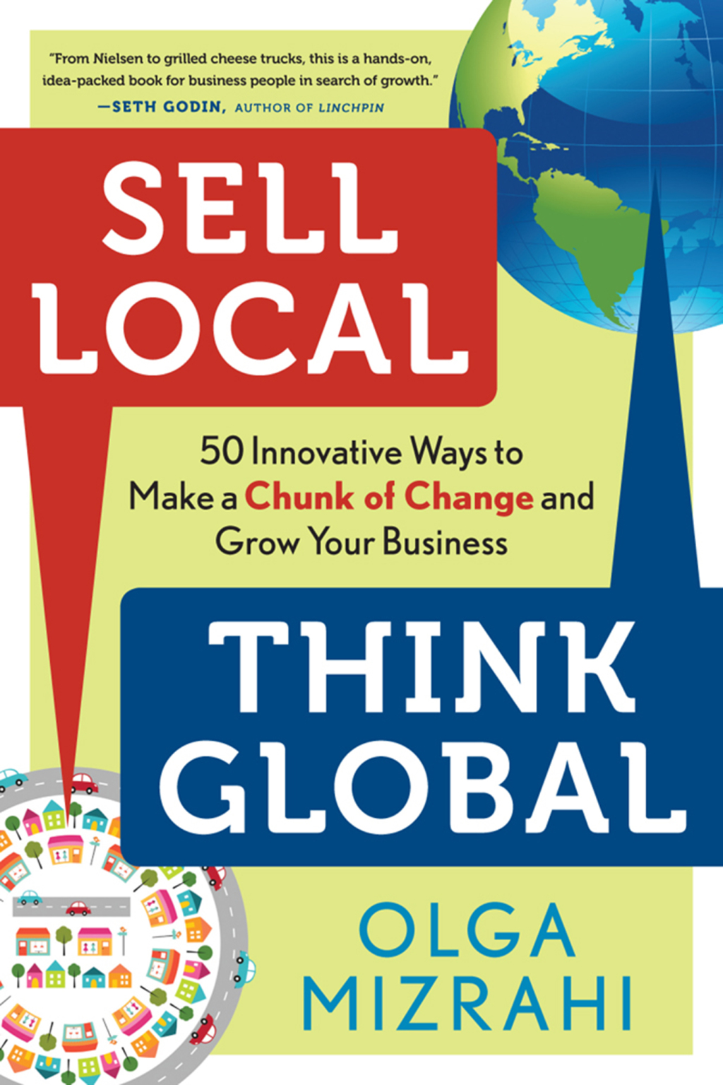 Sell Local, Think Global 50 Innovative Ways to Make a Chunk of Change and Grow Your Business 1st Edition - (PDF/EPUB Version)