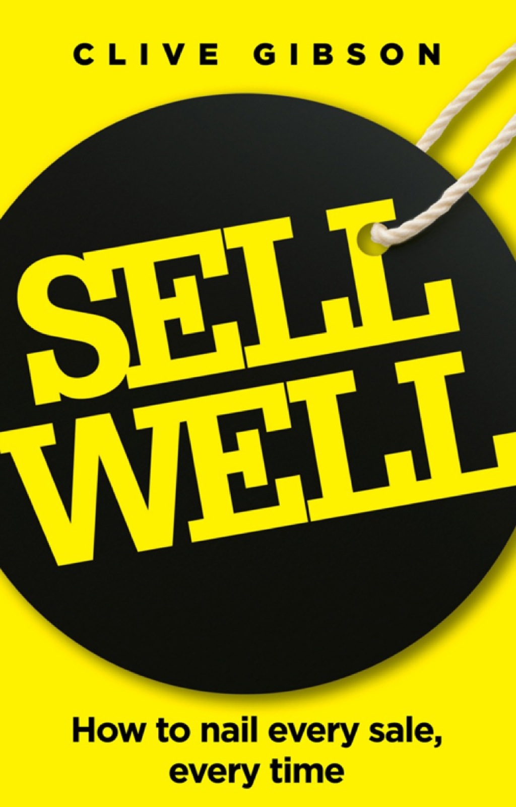 Sell Well How to nail every sale, every time 1st Edition - (PDF/EPUB Version)