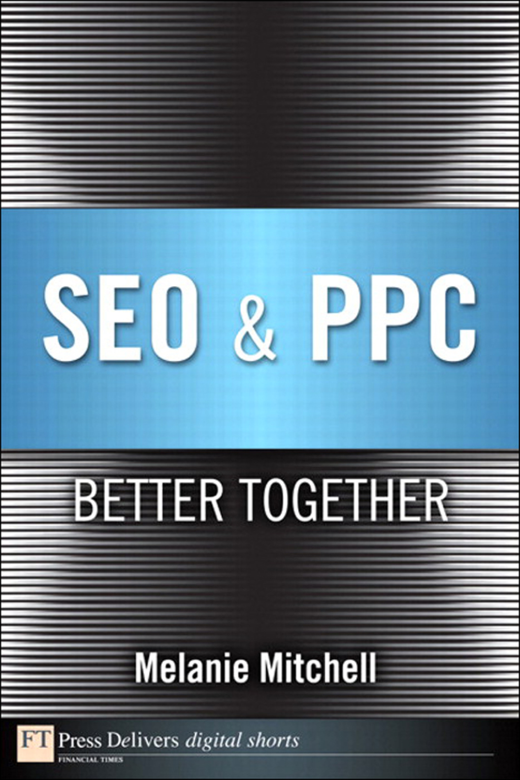 SEO & PPC Better Together 1st Edition - (PDF/EPUB Version)