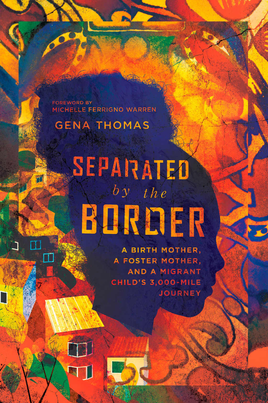 Separated by the Border A Birth Mother, a Foster Mother, and a Migrant Child's 3,000-Mile Journey - (PDF/EPUB Version)