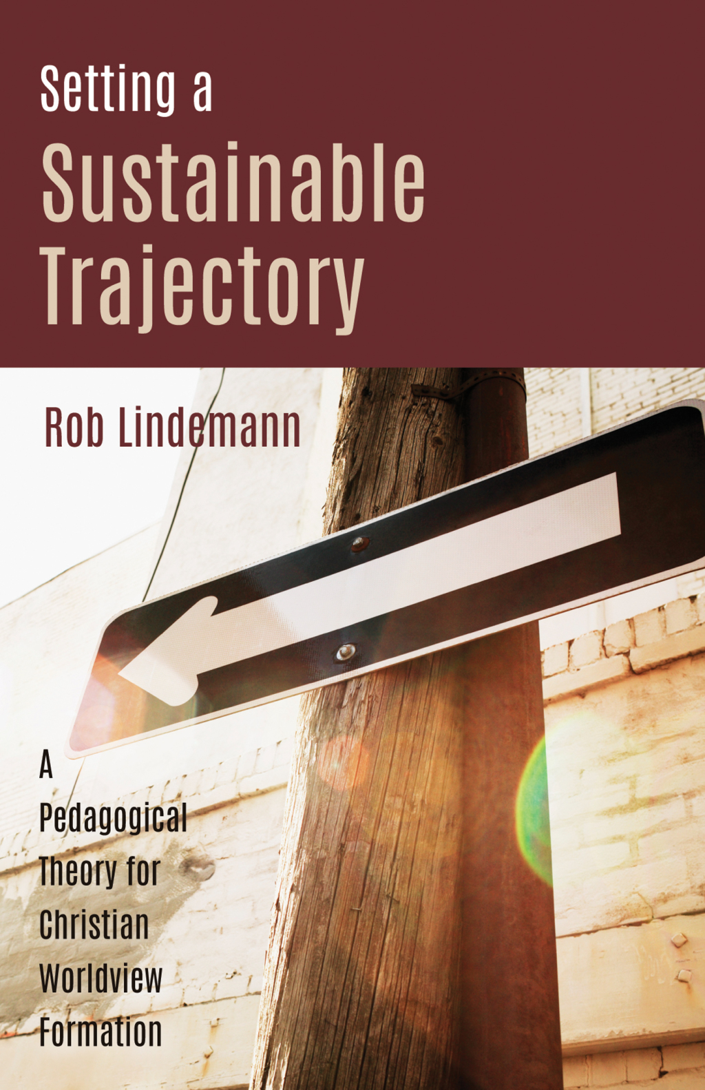 Setting a Sustainable Trajectory A Pedagogical Theory for Christian Worldview Formation - (PDF/EPUB Version)