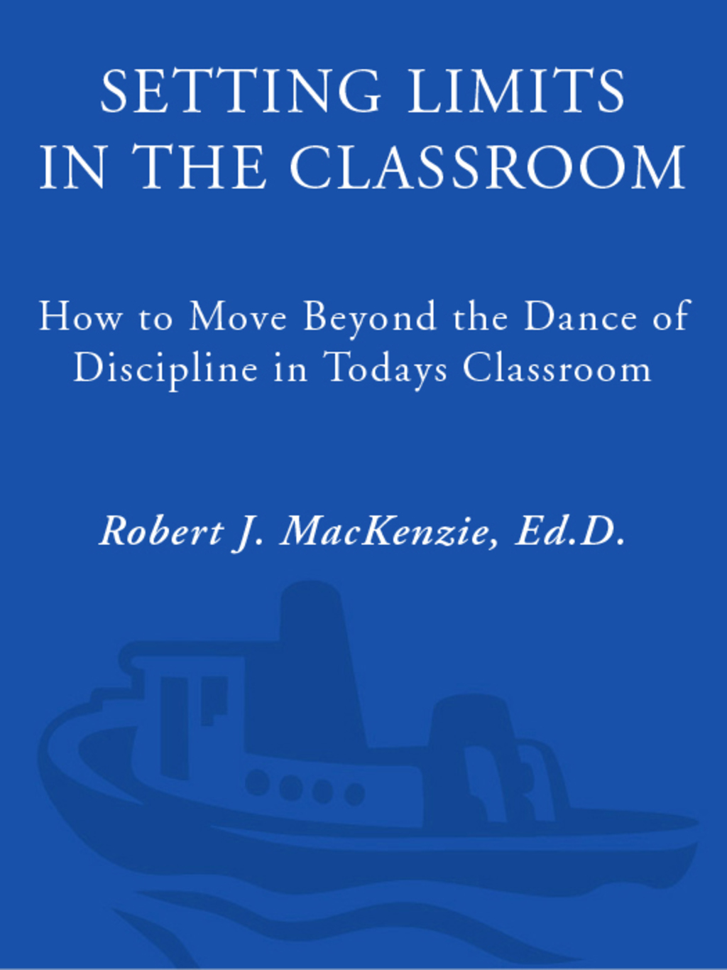 Setting Limits in the Classroom, Revised How to Move Beyond the Dance of Discipline in Today's Classrooms - (PDF/EPUB Version)