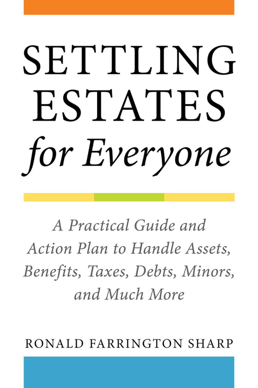 Settling Estates for Everyone A Practical Guide and Action Plan to Handle Assets, Benefits, Taxes, Debts, Minors, and Much More - (PDF/EPUB Version)