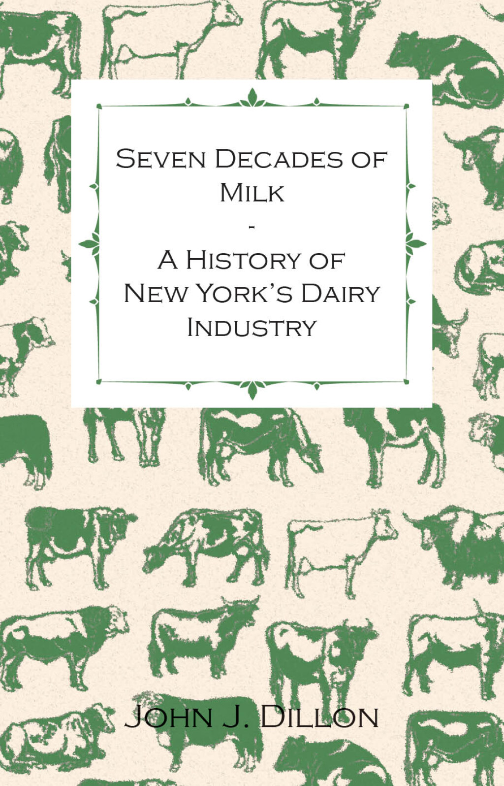 Seven Decades of Milk - A History of New York's Dairy Industry - (PDF/EPUB Version)