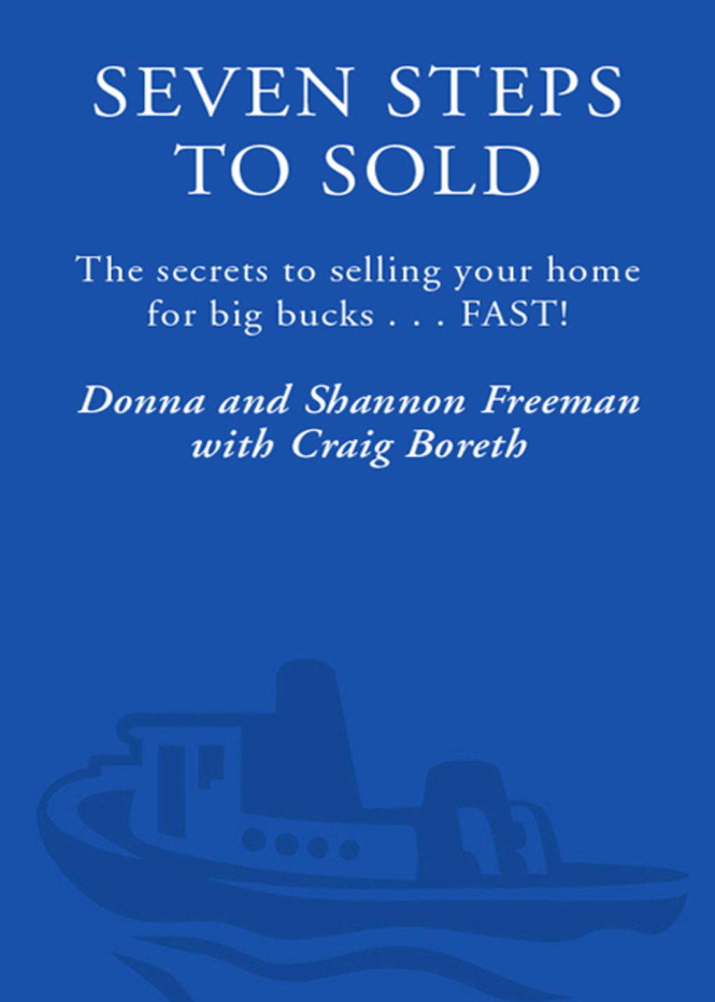 Seven Steps to Sold The Secrets to Selling Your Home for Big Bucks . . . Fast! - (PDF/EPUB Version)