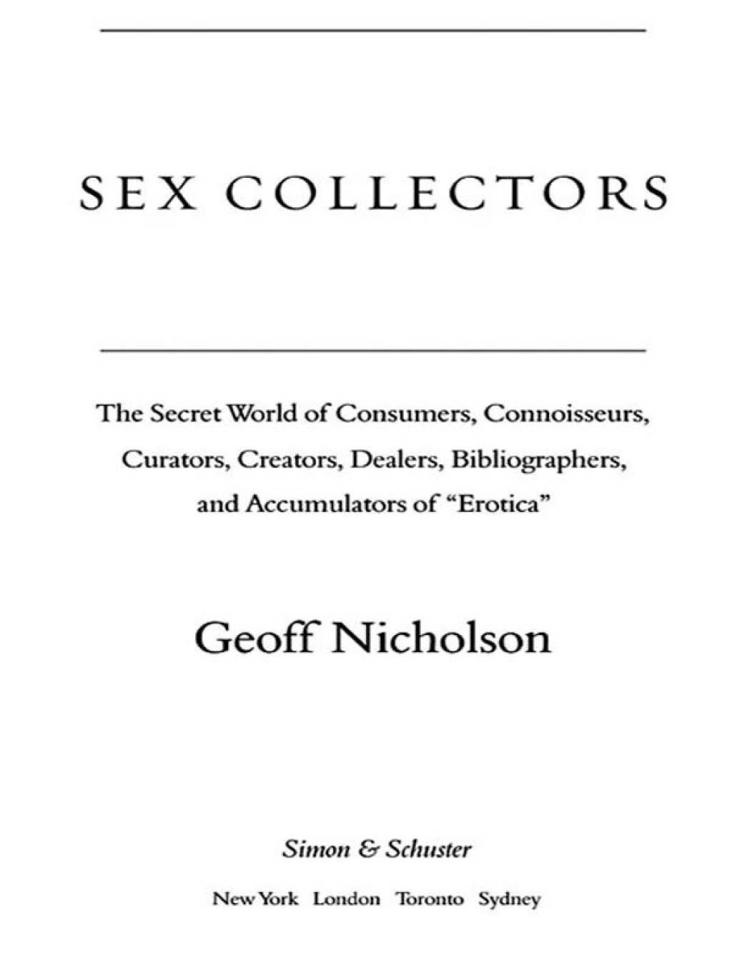 Sex Collectors The Secret World of Consumers, Connoisseurs, Curators, Creators, Dealers, Bibliographers, and Accumulators of ',Erotica', - (PDF/EPUB Version)