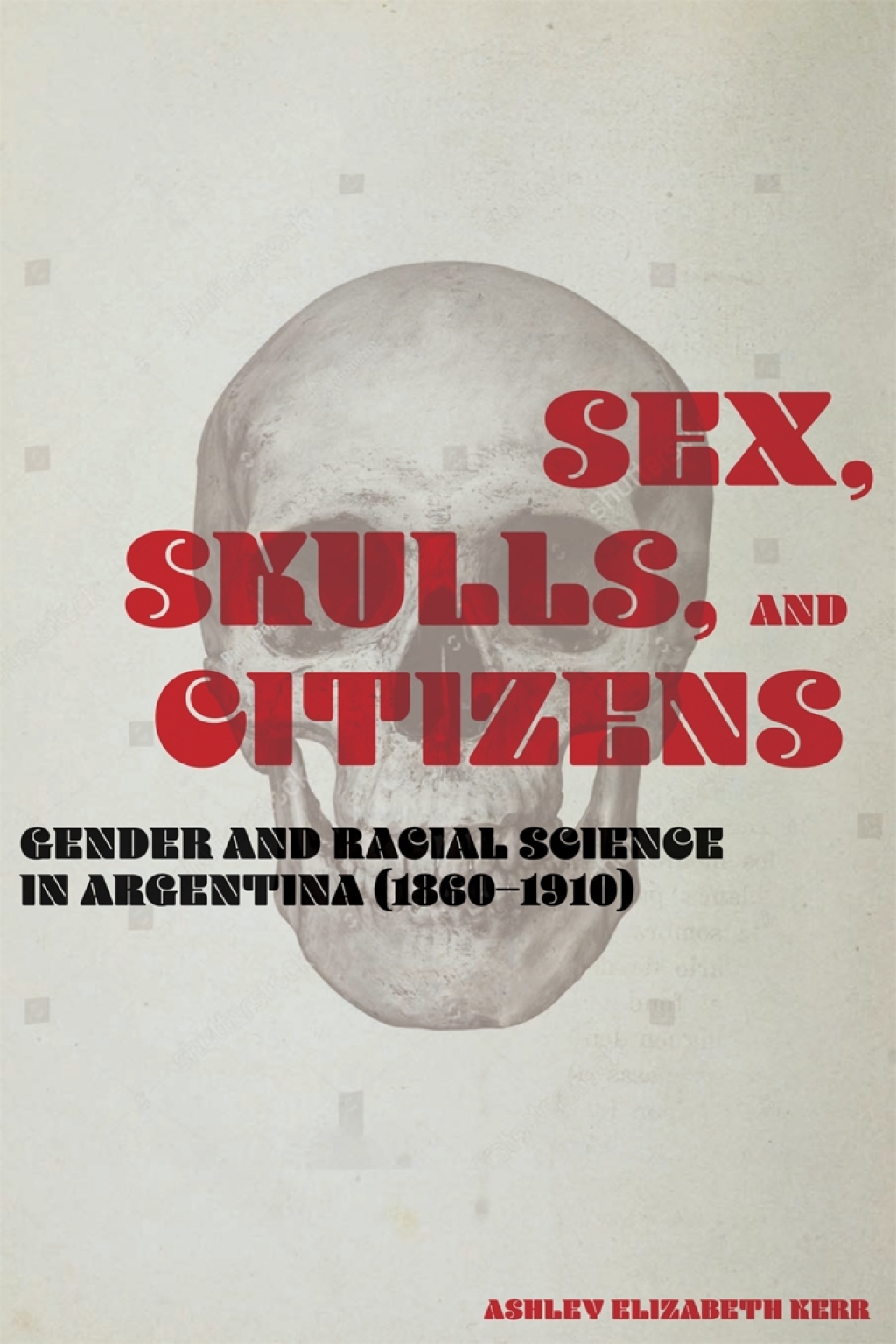 Sex, Skulls, and Citizens Gender and Racial Science in Argentina (1860-1910) - (PDF/EPUB Version)