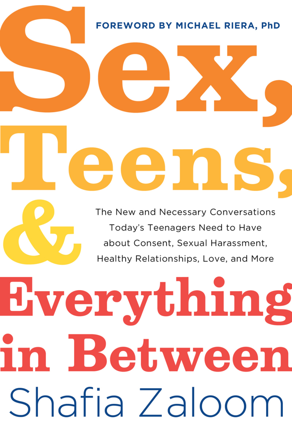 Sex, Teens, and Everything in Between The New and Necessary Conversations Today's Teenagers Need to Have about Consent, Sexual Harassment, Healthy Relationships, Love, and More - (PDF/EPUB Version)