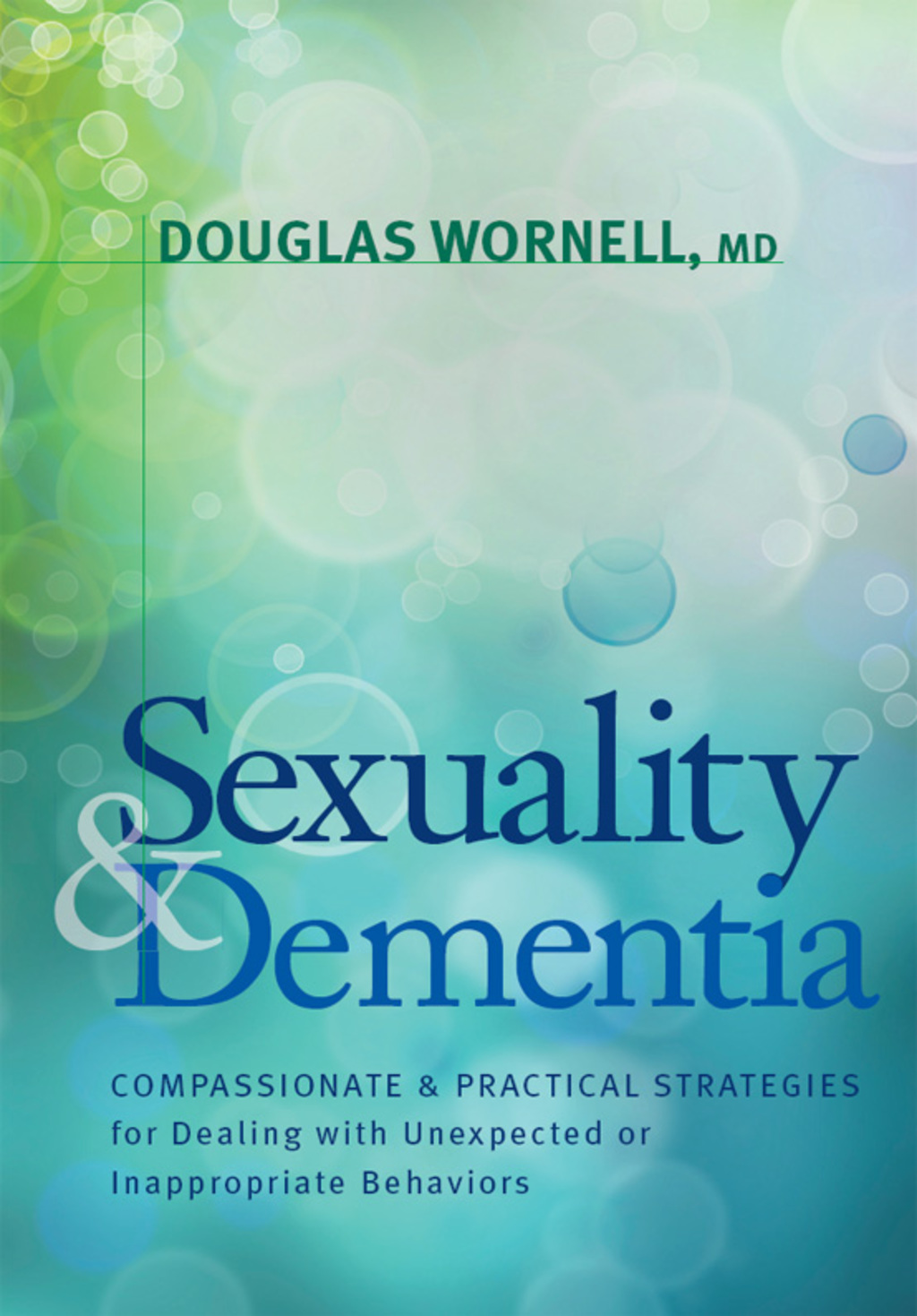 Sexuality and Dementia Compassionate and Practical Strategies for Dealing with Unexpected or Inappropriate Behaviors 1st Edition - (PDF/EPUB Version)