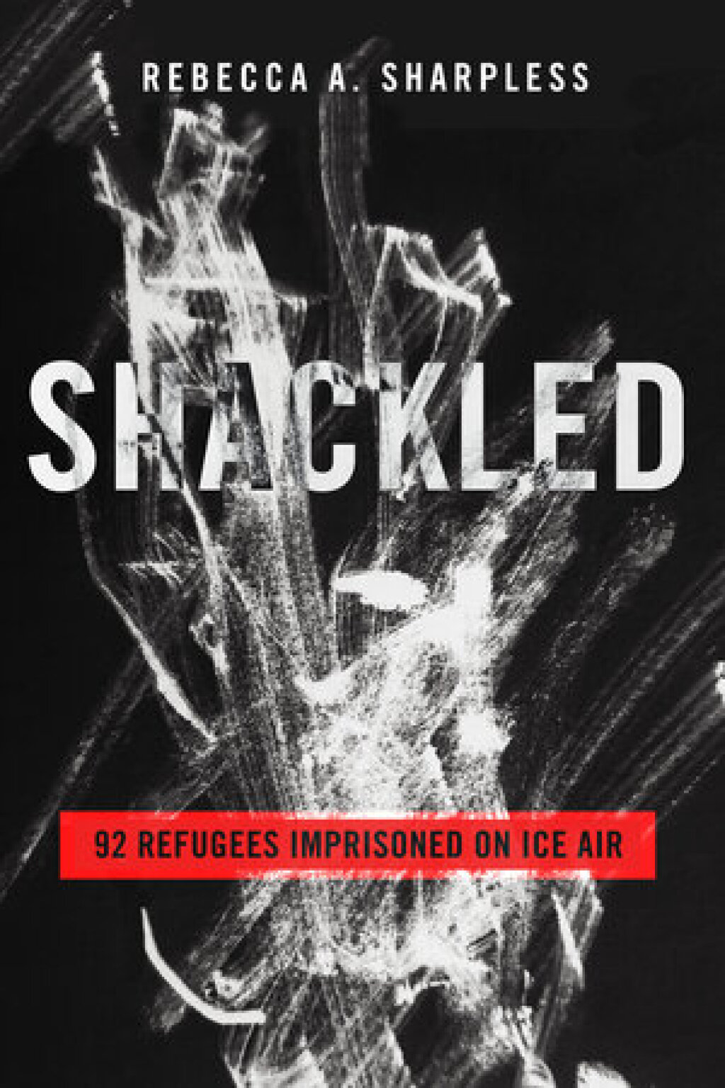 Shackled 92 Refugees Imprisoned on ICE Air 1st Edition - (PDF/EPUB Version)