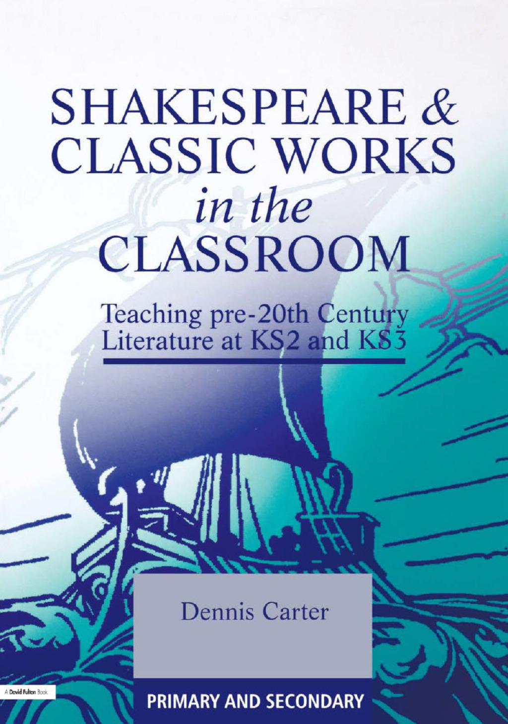 Shakespeare and Classic Works in the Classroom Teaching Pre-20th Century Literature at KS2 and KS3 1st Edition - (PDF/EPUB Version)