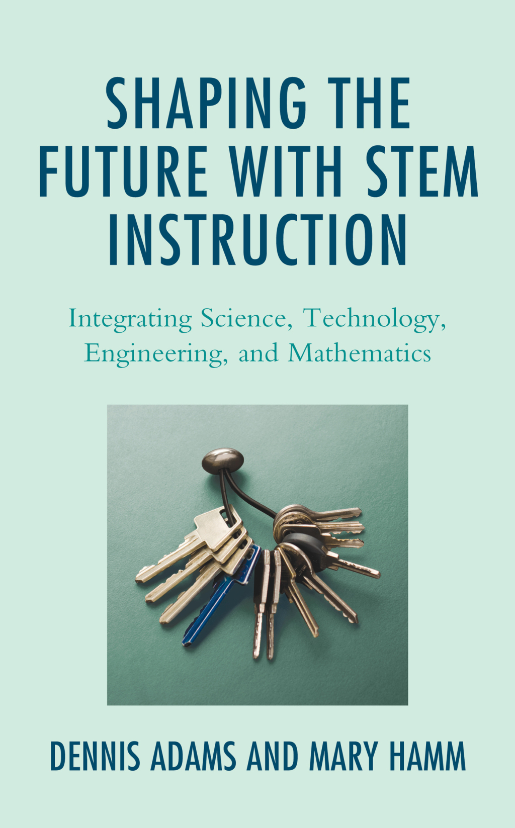 Shaping the Future with STEM Instruction Integrating Science, Technology, Engineering, Mathematics - (PDF/EPUB Version)